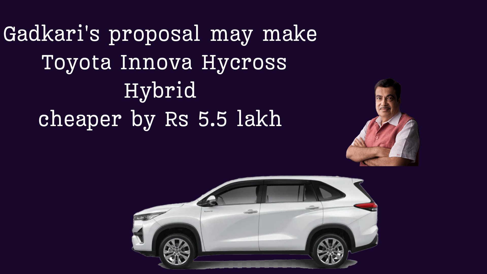 Gadkari's proposal may make Toyota Innova Hycross Hybrid cheaper by Rs 5.5 lakh