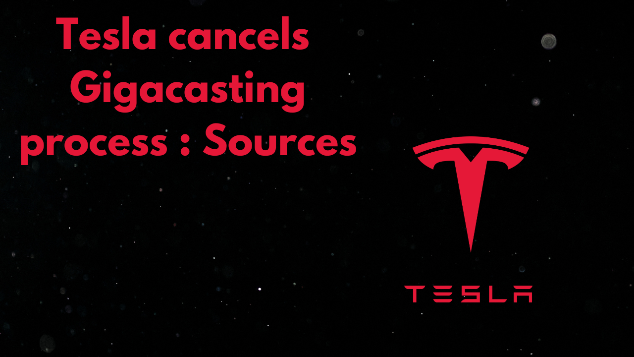 Tesla cancels Gigacasting process : Sources