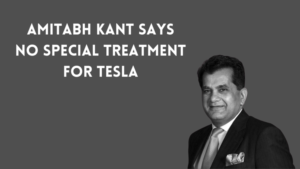 Amitabh Kant says no special treatment for Tesla